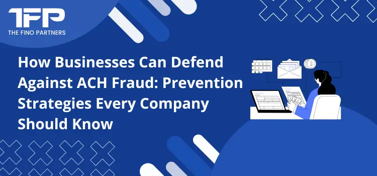 How Businesses Can Defend Against ACH Fraud: Prevention Strategies Every Company Should Know
